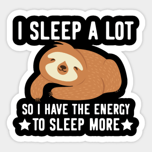 I sleep a lot  - funny cute sloth gifts Sticker